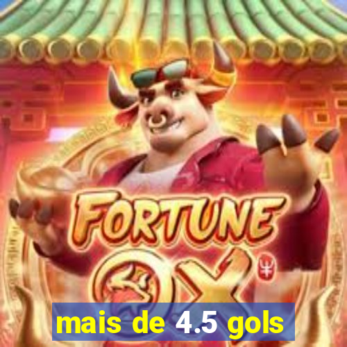 mais de 4.5 gols